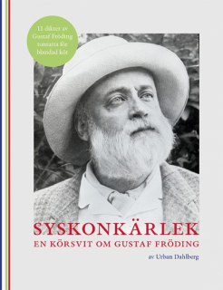 Syskonkärlek En körsvit om Gustaf Fröding i gruppen Noter & böcker / Sång och kör / Körnoter och flerstämmigt hos musikskolan.se (9789188181824)