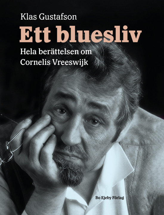 Ett bluesliv Hela berättelsen om Cornelis Vreeswijk