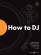 Future DJs: How to DJ
